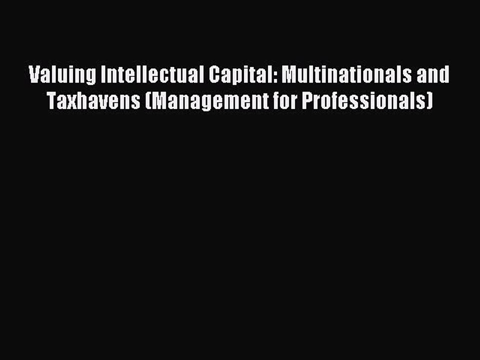 Download Valuing Intellectual Capital: Multinationals and Taxhavens (Management for Professionals)