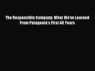 Read The Responsible Company: What We've Learned From Patagonia's First 40 Years Ebook Free