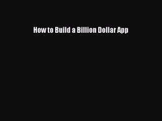 Download How to Build a Billion Dollar App PDF Free
