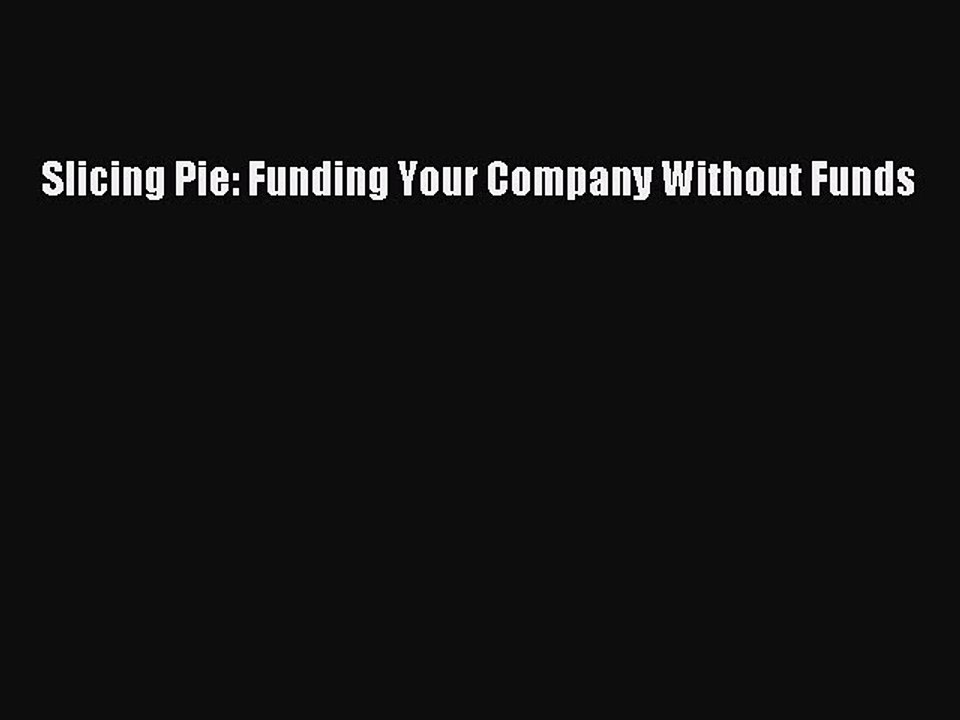 Download Slicing Pie: Funding Your Company Without Funds PDF Free