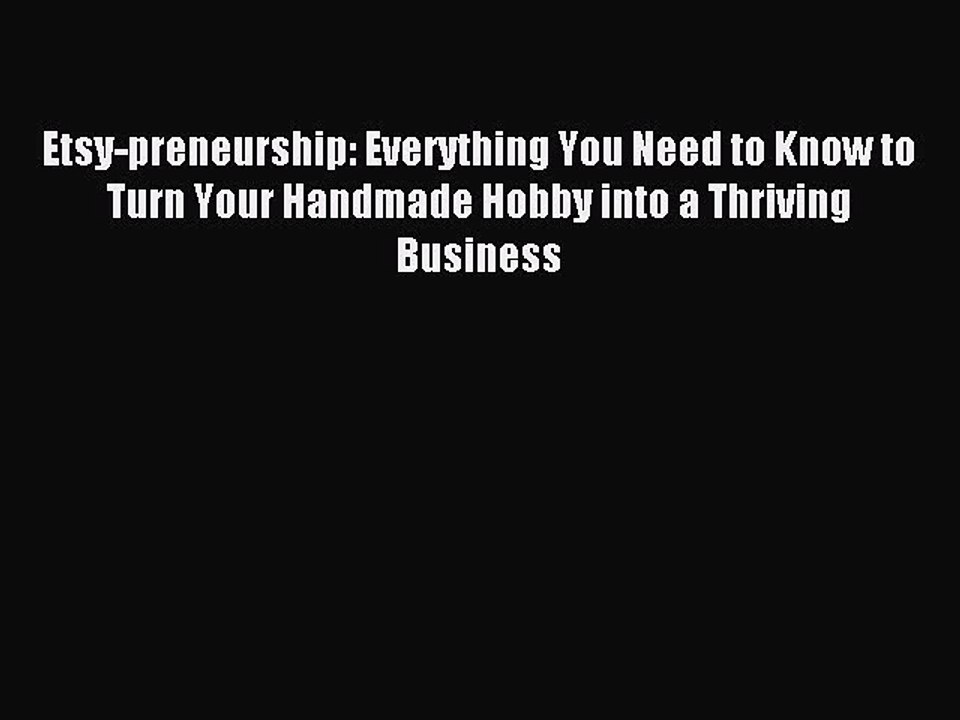 Read Etsy-preneurship: Everything You Need to Know to Turn Your Handmade Hobby into a Thriving