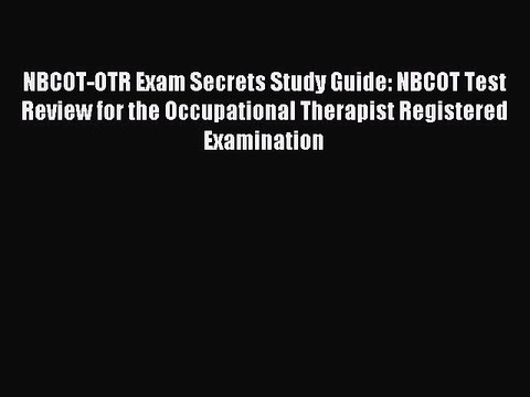 Read NBCOT-OTR Exam Secrets Study Guide: NBCOT Test Review for the Occupational Therapist Registered
