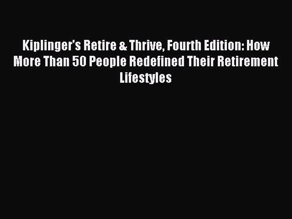 Read Kiplinger's Retire & Thrive Fourth Edition: How More Than 50 People Redefined Their Retirement