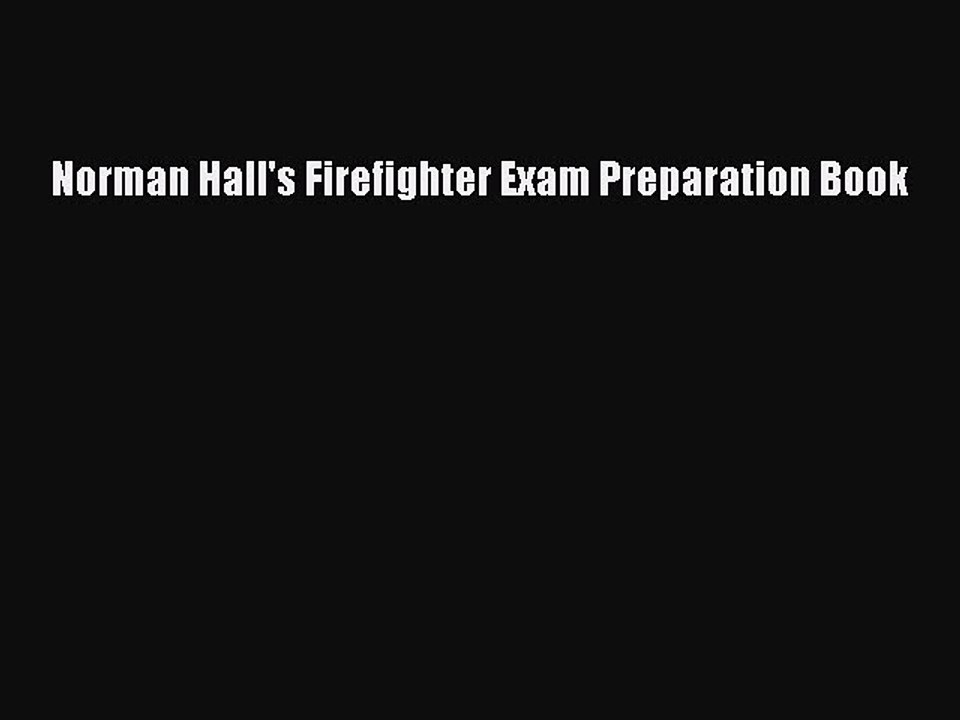Read Norman Hall's Firefighter Exam Preparation Book Ebook Free