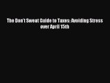 Read The Don't Sweat Guide to Taxes: Avoiding Stress over April 15th Ebook Free