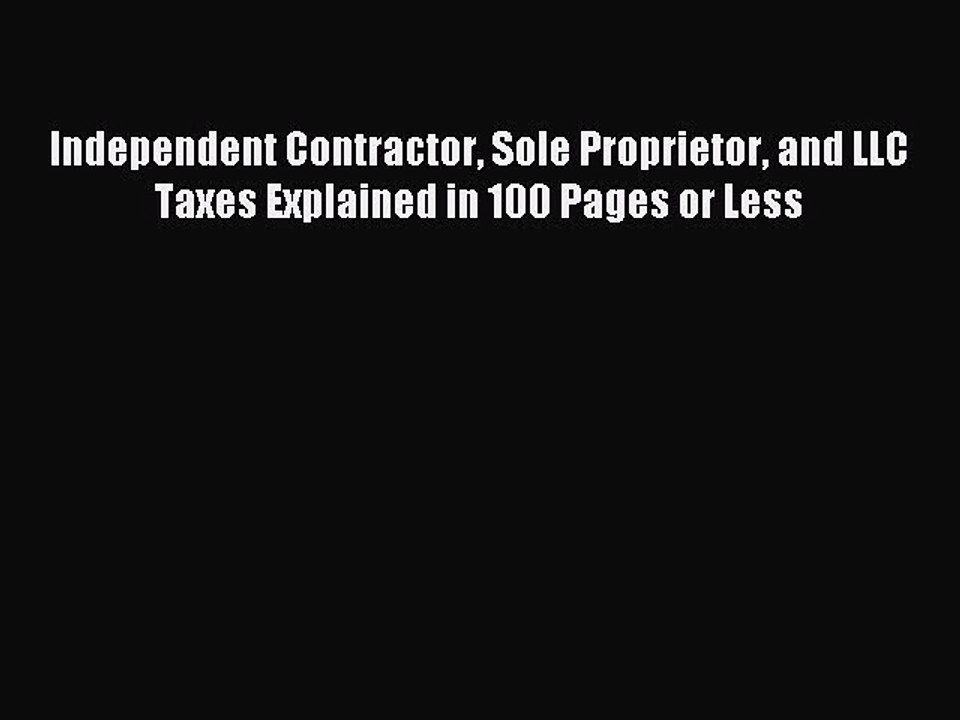 Read Independent Contractor Sole Proprietor and LLC Taxes Explained in 100 Pages or Less Ebook