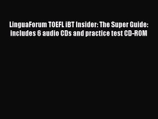 Read LinguaForum TOEFL iBT Insider: The Super Guide: includes 6 audio CDs and practice test