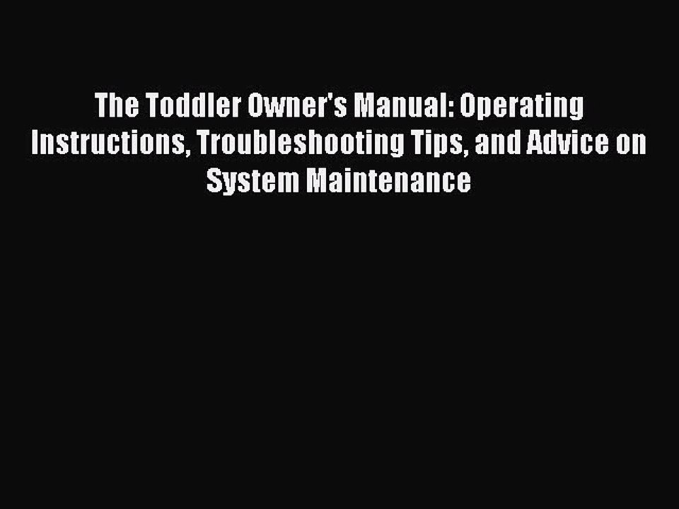 Download The Toddler Owner's Manual: Operating Instructions Troubleshooting Tips and Advice