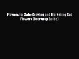 [PDF] Flowers for Sale: Growing and Marketing Cut Flowers (Bootstrap Guide) [Read] Online
