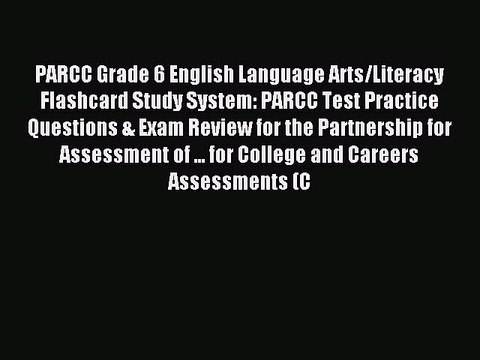 Read PARCC Grade 6 English Language Arts/Literacy Flashcard Study System: PARCC Test Practice