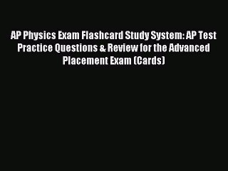 Read AP Physics Exam Flashcard Study System: AP Test Practice Questions & Review for the Advanced