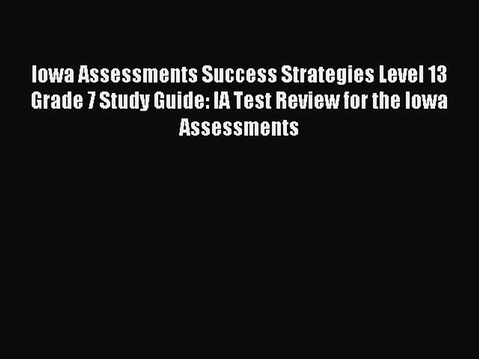Download Iowa Assessments Success Strategies Level 13 Grade 7 Study Guide: IA Test Review for