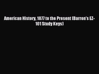Read American History 1877 to the Present (Barron's EZ-101 Study Keys) Ebook Online