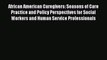 Read African American Caregivers: Seasons of Care Practice and Policy Perspectives for Social