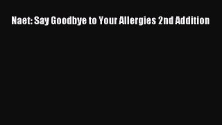 Read Naet: Say Goodbye to Your Allergies 2nd Addition PDF Free