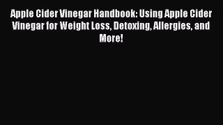 Read Apple Cider Vinegar Handbook: Using Apple Cider Vinegar for Weight Loss Detoxing Allergies