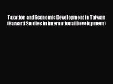 Download Taxation and Economic Development in Taiwan (Harvard Studies in International Development)