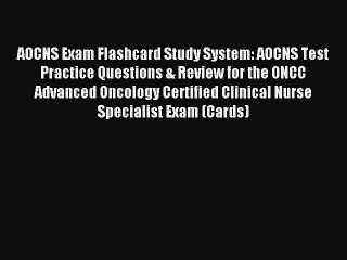 Read AOCNS Exam Flashcard Study System: AOCNS Test Practice Questions & Review for the ONCC