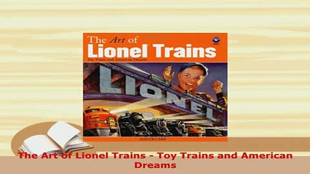 PDF The Art of Lionel Trains Toy Trains and American Dreams PDF Online
