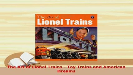 PDF  The Art of Lionel Trains  Toy Trains and American Dreams PDF Online