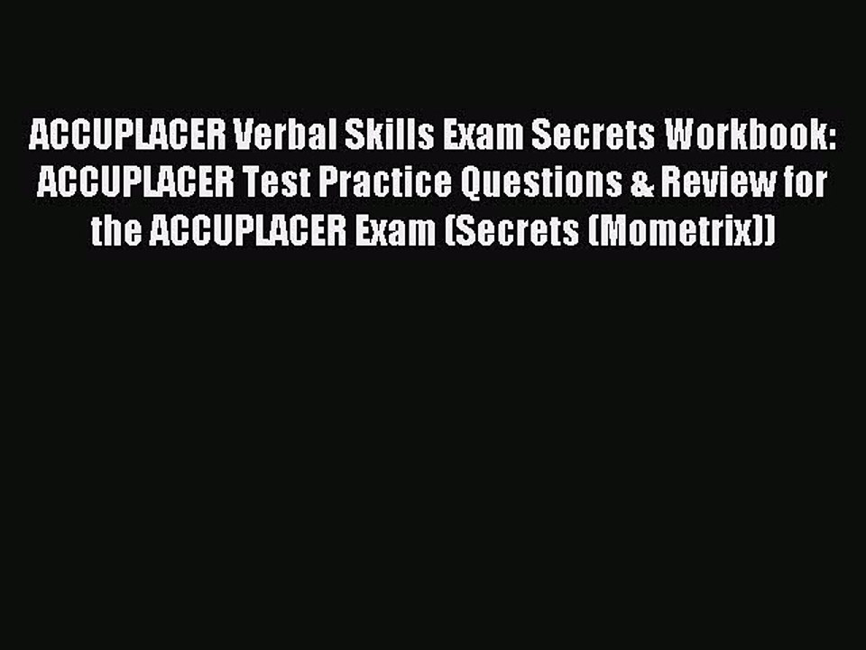 Read ACCUPLACER Verbal Skills Exam Secrets Workbook: ACCUPLACER Test Practice Questions & Review
