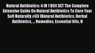 Read Natural Antibiotics: 4 IN 1 BOX SET The Complete Extensive Guide On Natural Antibiotics
