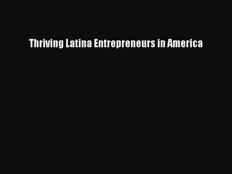 Read Thriving Latina Entrepreneurs in America Ebook Free