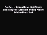 Read Your Boss Is Not Your Mother: Eight Steps to Eliminating Office Drama and Creating Positive