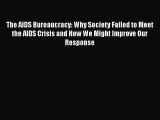 Read The AIDS Bureaucracy: Why Society Failed to Meet the AIDS Crisis and How We Might Improve