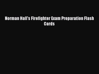 Download Norman Hall's Firefighter Exam Preparation Flash Cards PDF Free