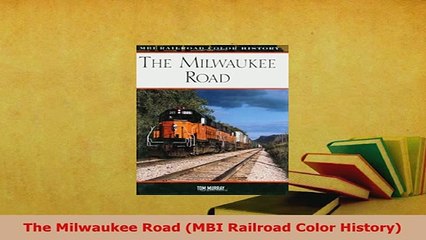 Download  The Milwaukee Road MBI Railroad Color History Download Online