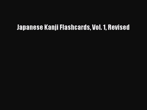 Read Japanese Kanji Flashcards Vol. 1 Revised Ebook Free