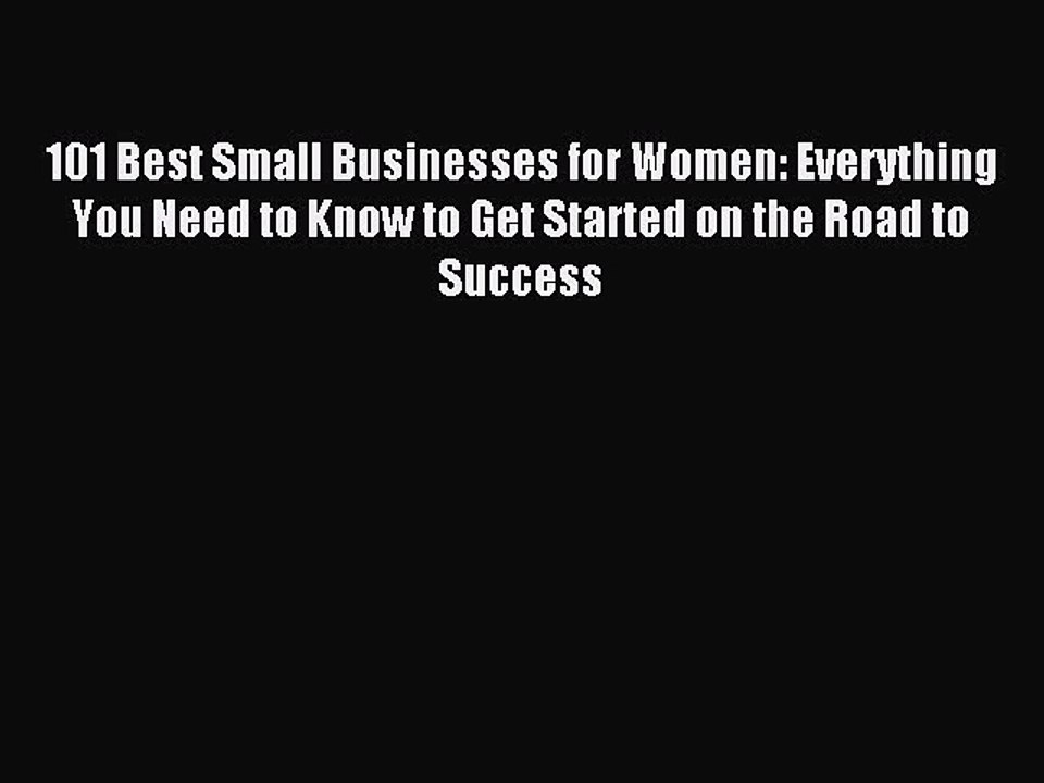 Read 101 Best Small Businesses for Women: Everything You Need to Know to Get Started on the