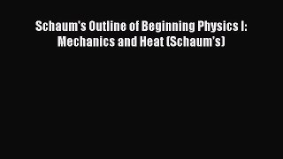 Read Schaum's Outline of Beginning Physics I: Mechanics and Heat (Schaum's) Ebook Free
