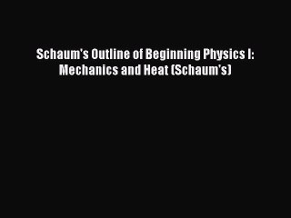 Read Schaum's Outline of Beginning Physics I: Mechanics and Heat (Schaum's) Ebook Free