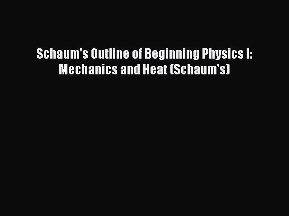 Read Schaum's Outline of Beginning Physics I: Mechanics and Heat (Schaum's) Ebook Free