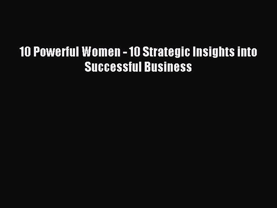 Read 10 Powerful Women - 10 Strategic Insights into Successful Business Ebook Free