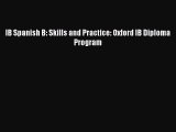 Read IB Spanish B: Skills and Practice: Oxford IB Diploma Program PDF Free