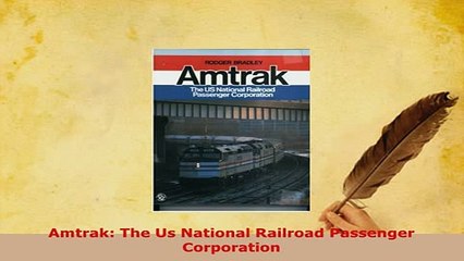 Download  Amtrak The Us National Railroad Passenger Corporation Download Full Ebook