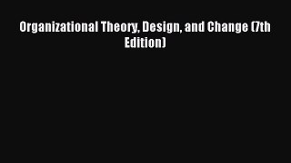 Read Organizational Theory Design and Change (7th Edition) Ebook Free