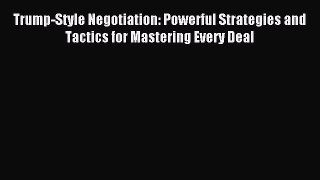Read Trump-Style Negotiation: Powerful Strategies and Tactics for Mastering Every Deal Ebook