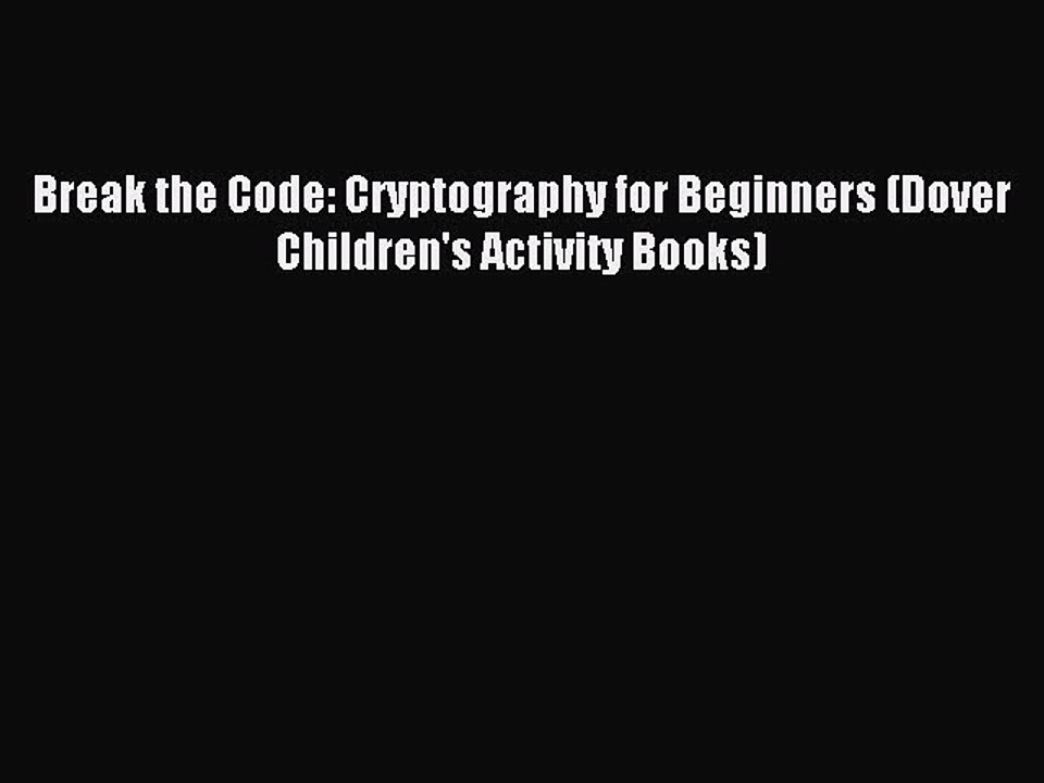 Download Break the Code: Cryptography for Beginners (Dover Children's Activity Books) Ebook