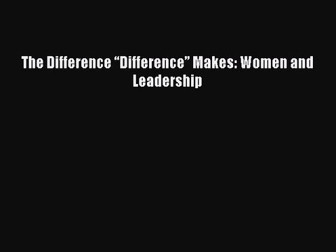 Download The Difference “Difference” Makes: Women and Leadership Ebook Free