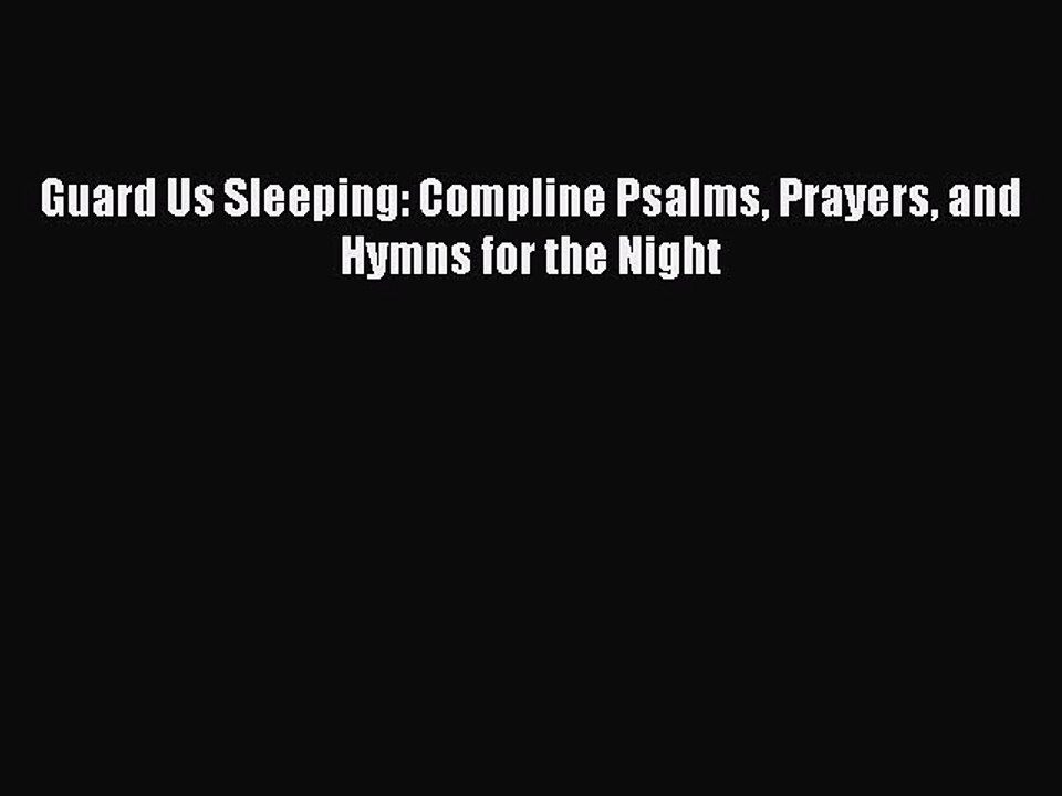 Read Guard Us Sleeping: Compline Psalms Prayers and Hymns for the Night Ebook Free