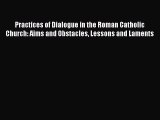 Read Practices of Dialogue in the Roman Catholic Church: Aims and Obstacles Lessons and Laments