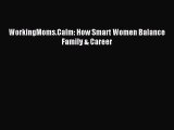 Read WorkingMoms.Calm: How Smart Women Balance Family & Career PDF Free