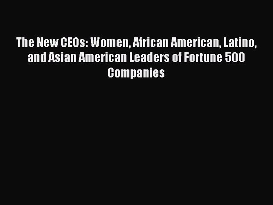 Read The New CEOs: Women African American Latino and Asian American Leaders of Fortune 500
