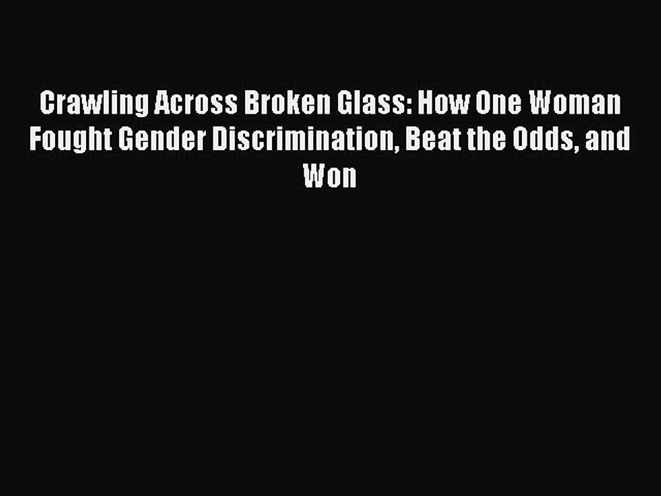 Read Crawling Across Broken Glass: How One Woman Fought Gender Discrimination Beat the Odds