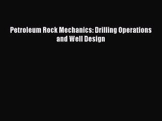 Read Petroleum Rock Mechanics: Drilling Operations and Well Design Ebook Free