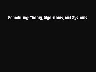 Download Scheduling: Theory Algorithms and Systems PDF Online